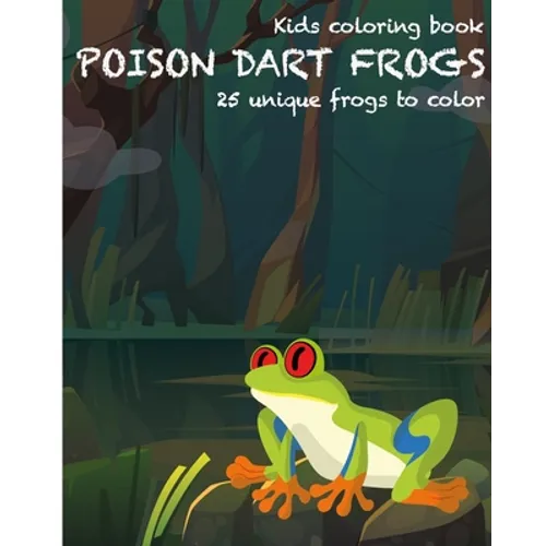 Dart Frogs Kids Coloring Book: 25 unique frogs to color