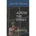 Across the Street: A story about a quiet, upscale neighborhood surrounded by secrets and lies