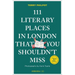 111 Literary Places in London That You Shouldn't Miss: 2nd Edition