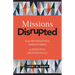 Missions Disrupted: From Professional Missionaries to Missional Professionals