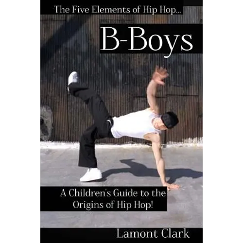 B-Boys: A Children's Guide to the Origins of Hip Hop