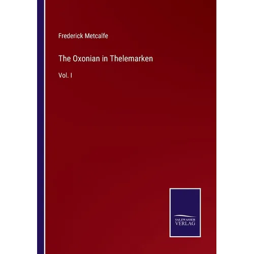 The Oxonian in Thelemarken: Vol. I
