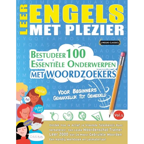 Leer Engels Met Plezier - Voor Beginners: GEMAKKELIJK TOT GEMIDDELD - BESTUDEER 100 ESSENTIËLE ONDERWERPEN MET WOORDZOEKERS - VOL.1 - Ontdek Hoe Je Ac