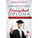 Graduating With A Homeschool Diploma: How Your Homeschooler Can Graduate With An Official High School Diploma That Is Accepted (Nearly) Everywhere