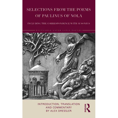 Selections from the Poems of Paulinus of Nola, including the Correspondence with Ausonius: Introduction, Translation, and Commentary