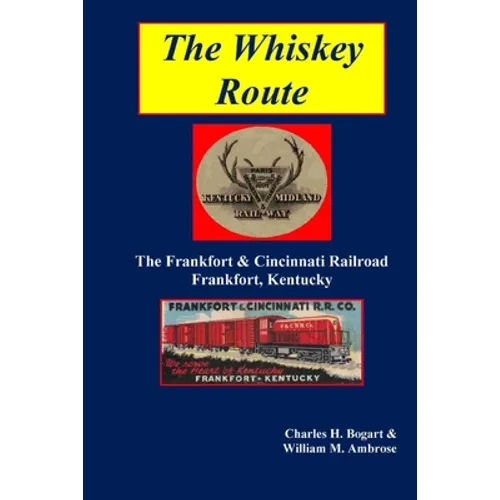 The Whiskey Route - The Frankfort & Cincinnati Railroad - Frankfort, Kentucky