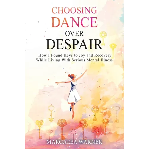 Choosing Dance Over Despair: How I Found Keys to Joy and Recovery While Living With Serious Mental Illness