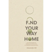 Find Your Way Home: A practical guide on design and construction to create the home you want
