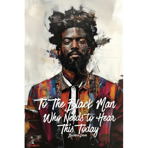 To The Black Man Who Needs To Hear This Today: Affirmations for Black Men