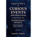 Sketches of Curious Events and Practices in the Lives of the Intriguing People Who Inhabited Early America