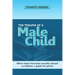The Trauma of a Male Child: When Males Have Been Sexually Abused as Children, a Guide for Parent