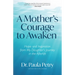 A Mother's Courage to Awaken: Hope and Inspiration from My Daughter's Journey in the Afterlife (Shamanism, Death, Resurrection)