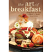 The Art of Breakfast: B&b Style Recipes to Make at Home