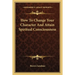 How To Change Your Character And Attain Spiritual Consciousness