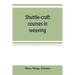 Shuttle-craft courses in weaving