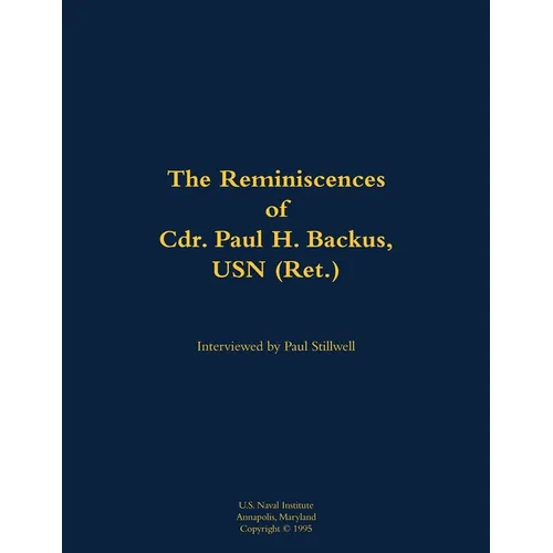 The Reminiscences of Cdr. Paul H. Backus, USN (Ret.): 1917-1984