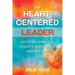 The Heart-Centered Leader: Creating Impact in Today's Workforce and Beyond