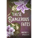 These Dangerous Fates