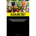 Alkaline Diet: The Comprehensive Manual For Achieving Weight Loss, Enhancing Vitality, And Restoring Optimal Health Through The Application Of Alkalin