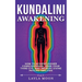 Kundalini Awakening: How to Achieve Higher Consciousness, Open Your Third Eye, and Improve Divine Psychic Abilities