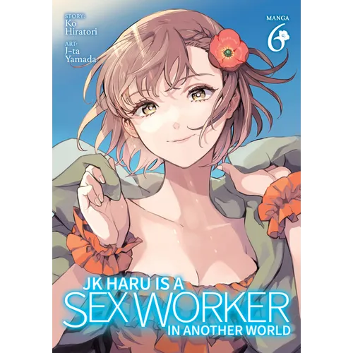 Jk Haru Is a Sex Worker in Another World (Manga) Vol. 6