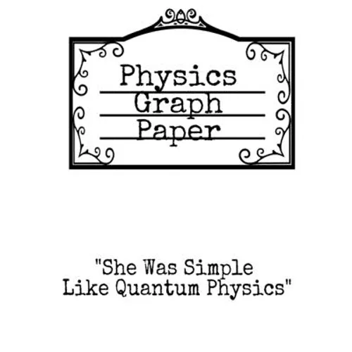 Physics Graph Paper: She Was Simple Like Quantum Physics - Squared Notepad For Physicist To Write In Formulas, Math Equations & Theory Idea