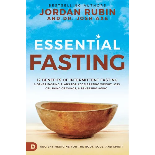 Essential Fasting: 12 Benefits of Intermittent Fasting and Other Fasting Plans for Accelerating Weight Loss, Crushing Cravings, and Reversing Aging
