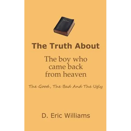 The Truth About The Boy Who Came Back From Heaven: The Good, The Bad And The Ugly