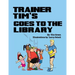 Trainer Tim's Goes to the Library