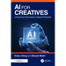 AI for Creatives: Unlocking Expressive Digital Potential