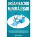 Organización & minimalismo: Adiós a las cosas, hola libertad: descubra métodos de vanguardia para despejar su mente y vivir una vida más plena con men