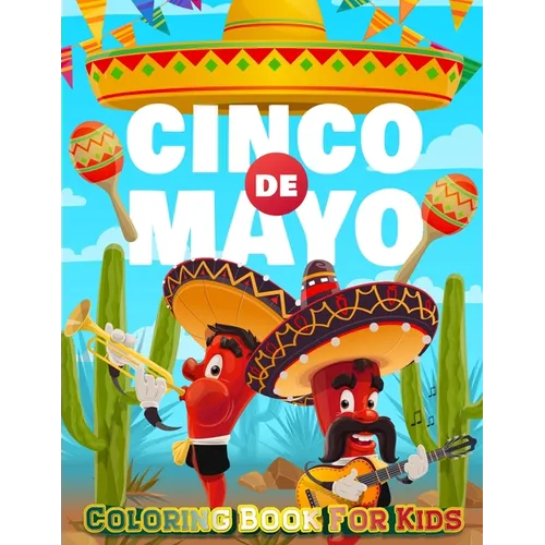 Cinco De Mayo Coloring Book For Kids: Mexico Holiday Theme Coloring Book for Little Girls and Boys To Introduce Them To Holiday and Culture I Fun Gift