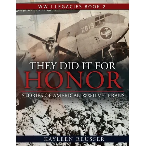 They Did It for Honor: Stories of American WWII Veterans