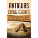 Antiguas Civilizaciones: Una Fascinante Guía sobre la Historia de los Mayas, Aztecas y el Imperio Inca