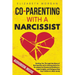 Co-Parenting with a Narcissist: Guiding You Through the Maze of Raising Kids with a Manipulative Ex: Strategies for Emotional Resilience, Legal Insigh