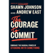 The Courage to Commit: Embrace the Radical Power of Sticking with Something