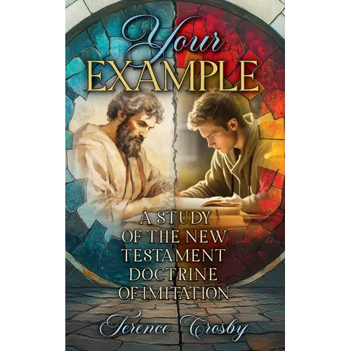 Your Example: A Study of the New Testament Doctrine of Imitation