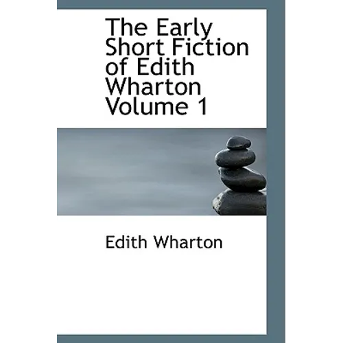The Early Short Fiction of Edith Wharton Volume 1