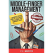 Middle Finger Management: A Sarcastic Survival Guide to Toxic Bosses, Stolen Credit, and Corporate Chaos