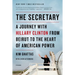 The Secretary: A Journey with Hillary Clinton from Beirut to the Heart of American Power