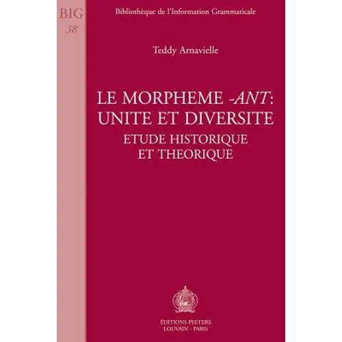 Le Morpheme -Ant: Unite Et Diversite: Etude Historique Et Theorique