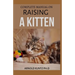 Complete Manual on Raising a Kitten: How to Buy, Train, Care, Communicate, Understand and Enjoy Kitten
