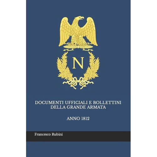 Documenti ufficiali e bollettini della Grande Armata: Anno 1812