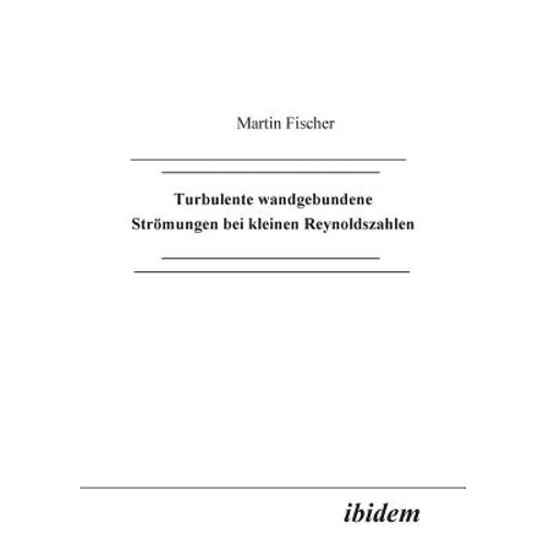 Turbulente wandgebundene Strömungen bei kleinen Reynoldszahlen.