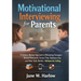 Motivational Interviewing for Parents: A Science-Backed Approach to Motivating Teenagers Around Homework, Screen Time, Substance Use, and Other Daily