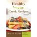 Healthy Vegan Greek Recipes: With More Than 30 Delicious and Easy Recipes for Healthy Living