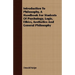 Introduction To Philosophy, A Handbook For Students Of Psychology, Logic, Ethics, Aesthetics And General Philosophy