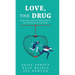 Love, the Drug: From the Trap of Addiction to the Freedom of Recovery