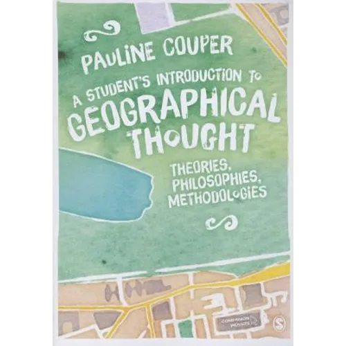 A Student′s Introduction to Geographical Thought: Theories, Philosophies, Methodologies
