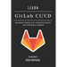 LEARN GitLab CI/CD: Implement DevOps with Automated Deploys and Continuous Feedback